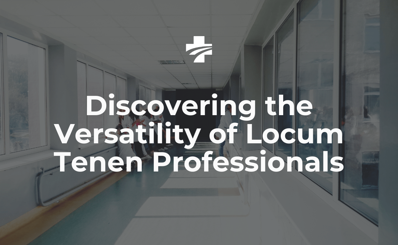 discovering the versatility of locum tenen professionals
